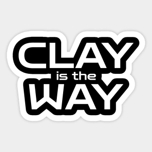 Clay is the Way Sticker